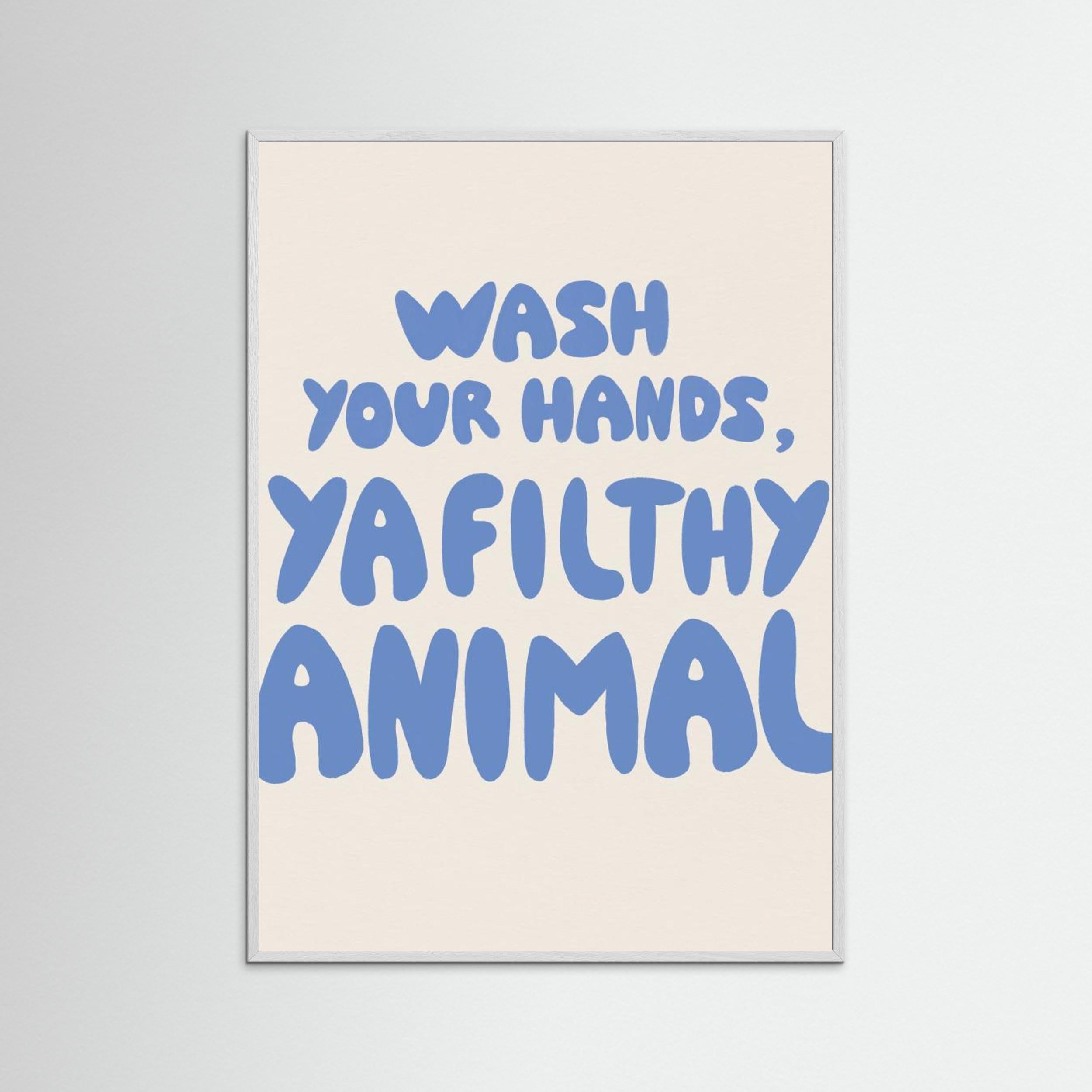 Wash your hands, ya filthy animal by Tara Royle